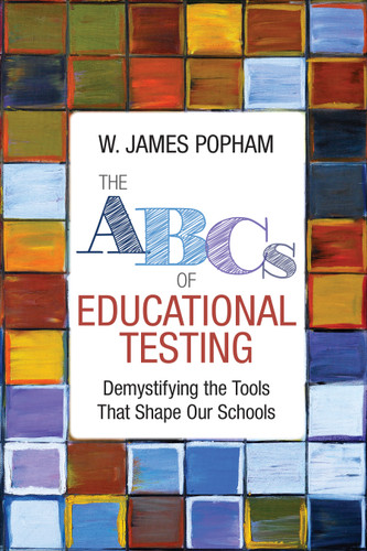The ABCs of Educational Testing: Demystifying the Tools That Shape Our Schools book cover by W. James Popham