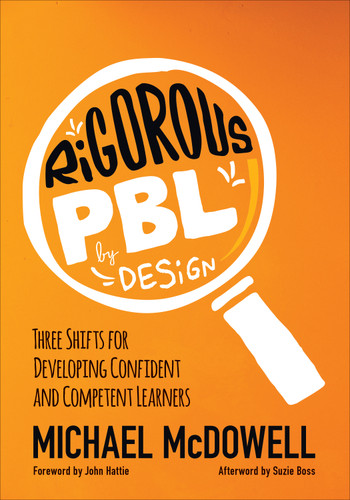 Rigorous PBL by Design: Three Shifts for Developing Confident and Competent Learners (Corwin Teaching Essentials) book cover by Michael McDowell