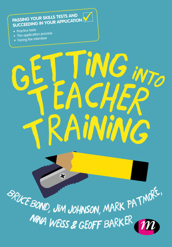 Getting into Teacher Training: Passing your Skills Tests and succeeding in your application book cover by Bruce Bond, Jim Johnson, Mark Patmore, Nina Weiss, Geoff Barker