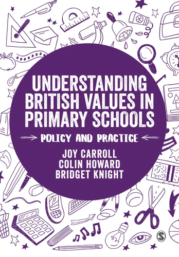 Understanding British Values in Primary Schools: Policy and practice (Transforming Primary QTS Series) book cover by Joy Carroll, Colin Howard, Bridget Knight
