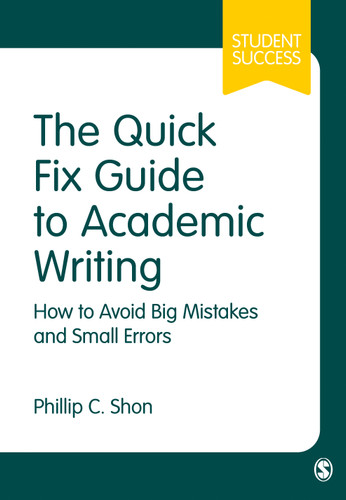 The Quick Fix Guide to Academic Writing: How to Avoid Big Mistakes and Small Errors (Student Success) book cover by Phillip C. Shon