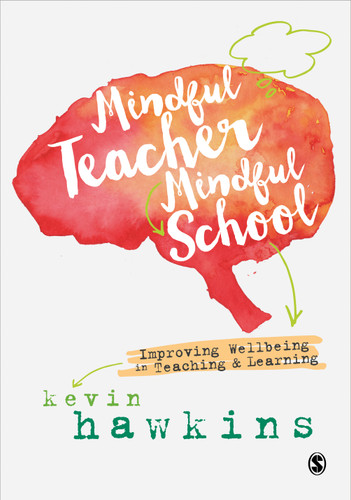 Mindful Teacher, Mindful School: Improving Wellbeing in Teaching and Learning book cover by Kevin Hawkins