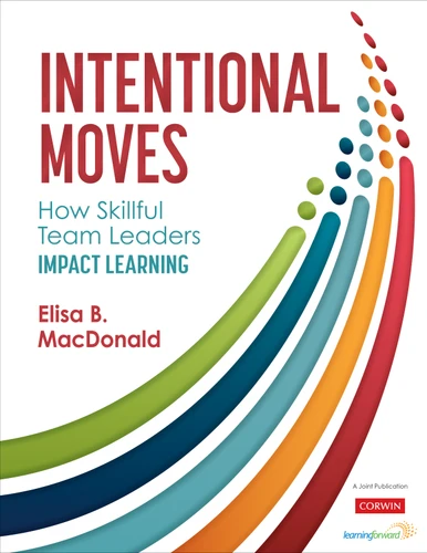 Intentional Moves: How Skillful Team Leaders Impact Learning book cover by Elisa B. MacDonald