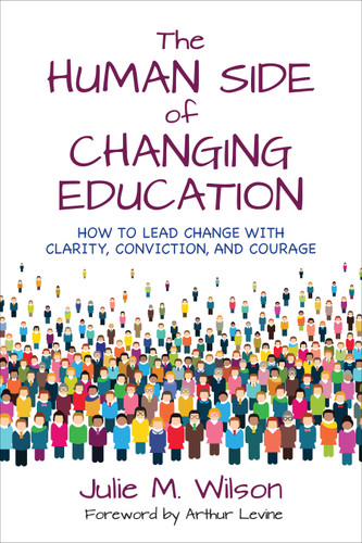 The Human Side of Changing Education: How to Lead Change With Clarity, Conviction, and Courage book cover by Julie M. Wilson