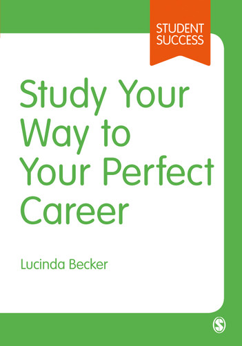 Study Your Way to Your Perfect Career: How to Become a Successful Student, Fast, and Then Make it Count (Student Success) book cover by Lucinda Becker
