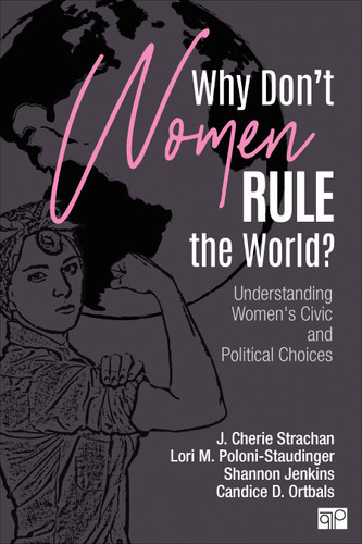Why Don′t Women Rule the World?: Understanding Women′s Civic and Political Choices book cover by J. Cherie Strachan, Lori M. Poloni-Staudinger, Shannon Jenkins, Candice D. Ortbals
