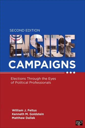 Inside Campaigns: Elections through the Eyes of Political Professionals book cover by William J. Feltus, Kenneth M. Goldstein, Matthew Dallek