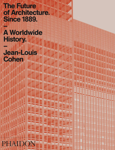 The Future of Architecture Since 1889: A Worldwide History book cover by Jean-Louis Cohen