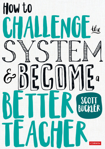 How to Challenge the System and Become a Better Teacher book cover by Scott Buckler