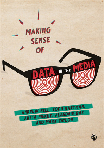 Making Sense of Data in the Media book cover by Andrew Bell, Todd Hartman, Aneta Piekut, Alasdair Rae, Mark Taylor