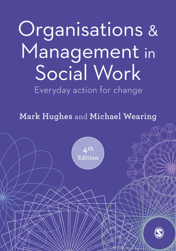 Organisations and Management in Social Work: Everyday Action for Change book cover by Mark Hughes, Michael Wearing