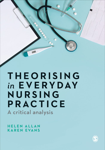 Theorising in Everyday Nursing Practice: A Critical Analysis book cover by Helen Allan, Karen Evans