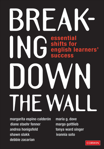 Breaking Down the Wall: Essential Shifts for English Learners’ Success book cover by Margarita Espino Calderon, Maria G. Dove, Diane Staehr Fenner, Margo Gottlieb, Andrea Honigsfeld, Tonya Ward Singer, Shawn Slakk, Ivannia Soto, Debbie Zacarian