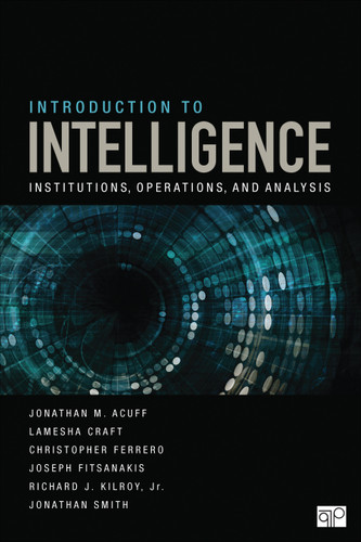 Introduction to Intelligence: Institutions, Operations, and Analysis book cover by Jonathan M. Acuff, Lamesha Craft, Christopher J. Ferrero, Joseph Fitsanakis, Richard J. Kilroy, Jr., Jonathan Smith