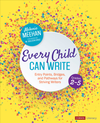 Every Child Can Write, Grades 2-5: Entry Points, Bridges, and Pathways for Striving Writers (Corwin Literacy) book cover by Melanie Meehan
