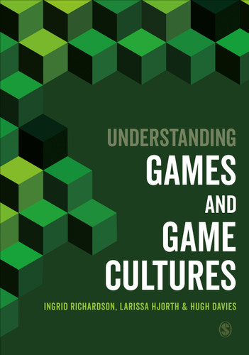 Understanding Games and Game Cultures book cover by Ingrid Richardson, Larissa Hjorth, Hugh Davies