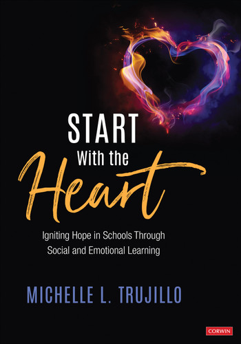 Start With the Heart: Igniting Hope in Schools Through Social and Emotional Learning book cover by Michelle L. Trujillo