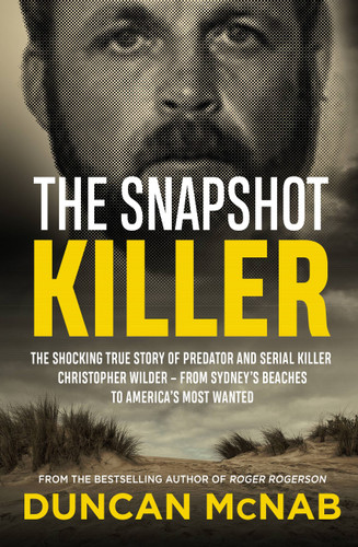 The Snapshot Killer: The shocking true story of serial killer Christopher Wilder - from Sydney's beaches to America's Most Wanted book cover by Duncan McNab