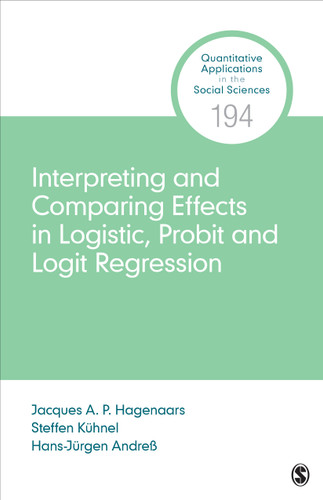 Interpreting and Comparing Effects in Logistic, Probit, and Logit Regression (Quantitative Applications in the Social Sciences) book cover by Jacques A. P. Hagenaars, Steffen Kühnel, Hans-Jürgen Andress