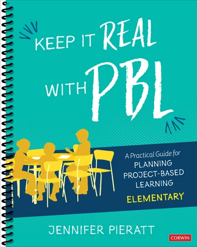 Keep It Real With PBL, Elementary: A Practical Guide for Planning Project-Based Learning (Corwin Teaching Essentials) book cover by Jennifer Pieratt