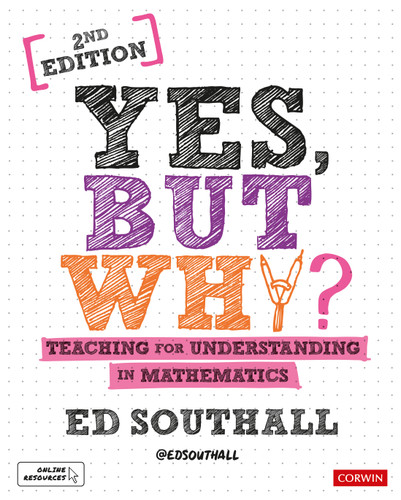 Yes, but why? Teaching for understanding in mathematics book cover by Ed Southall