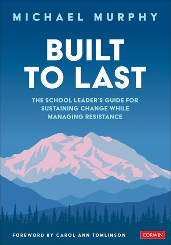 Built to Last: The School Leader′s Guide for Sustaining Change While Managing Resistance book cover by Michael Murphy