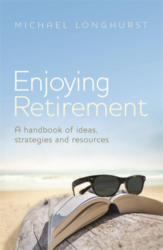 Enjoying Retirement: An Australian handbook of ideas, strategies and resources book cover by Michael Longhurst