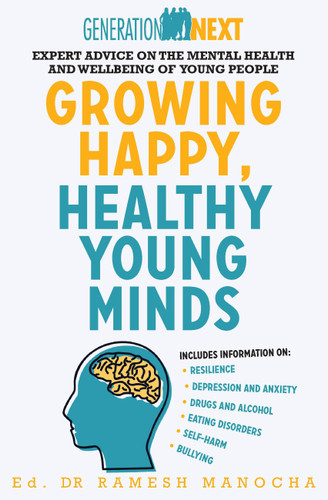 Growing Happy, Healthy Young Minds: Expert advice on the mental health and wellbeing of young people (Generation Next) book cover by Ramesh Manocha