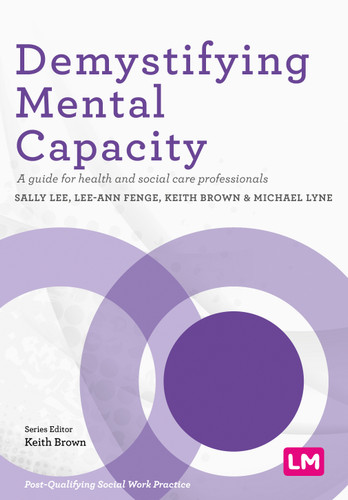Demystifying Mental Capacity: A guide for health and social care professionals (Post-Qualifying Social Work Practice Series) book cover by 