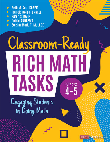 Classroom-Ready Rich Math Tasks, Grades 4-5: Engaging Students in Doing Math (Corwin Mathematics Series) book cover by Beth McCord Kobett, Francis (Skip) Fennell, Karen S. Karp, Delise Andrews, Sorsha-Maria T. Mulroe