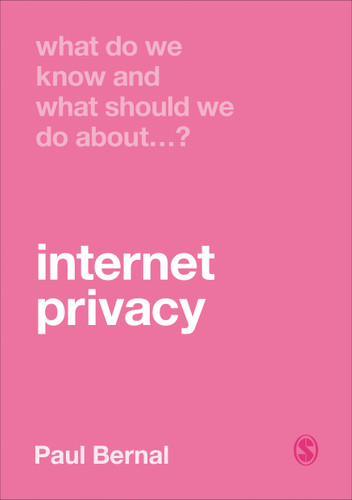 What Do We Know and What Should We Do About Internet Privacy? (What Do We Know and What Should We Do About:) book cover by Paul Bernal