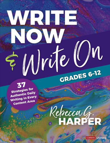 Write Now & Write On, Grades 6-12: 37 Strategies for Authentic Daily Writing in Every Content Area (Corwin Literacy) book cover by Rebecca G. Harper