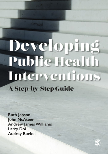Developing Public Health Interventions: A Step-by-Step Guide book cover by Ruth Jepson, John mcateer, Andrew James Williams, Larry Doi, Audrey Buelo