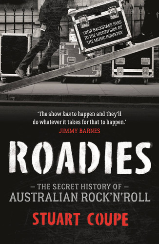 Roadies: The Secret History of Australian Rock'n'Roll book cover by Stuart Coupe