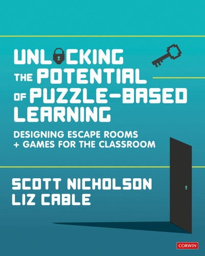Unlocking the Potential of Puzzle-based Learning: Designing escape rooms and games for the classroom book cover by Scott Nicholson, Liz Cable