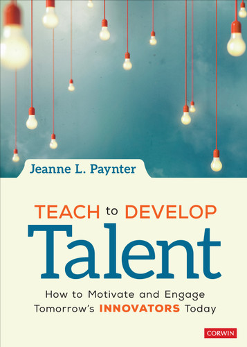 Teach to Develop Talent: How to Motivate and Engage Tomorrow′s Innovators Today book cover by Jeanne L. Paynter