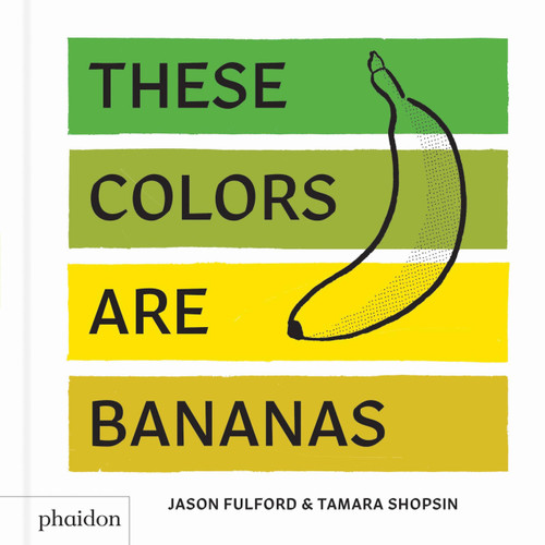 These Colors Are Bananas: Published in association with the Whitney Museum of American Art book cover by Tamara Shopsin