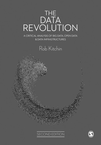The Data Revolution: A Critical Analysis of Big Data, Open Data and Data Infrastructures book cover by Rob Kitchin