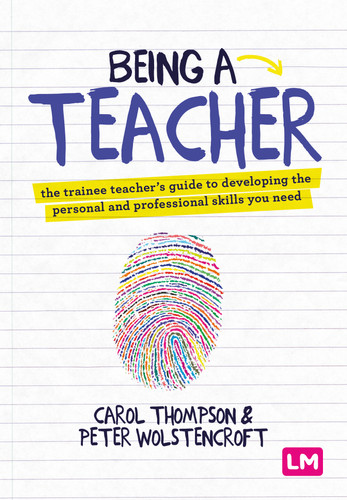 Being a Teacher: The trainee teacher′s guide to developing the personal and professional skills you need book cover by Carol Thompson, Peter Wolstencroft