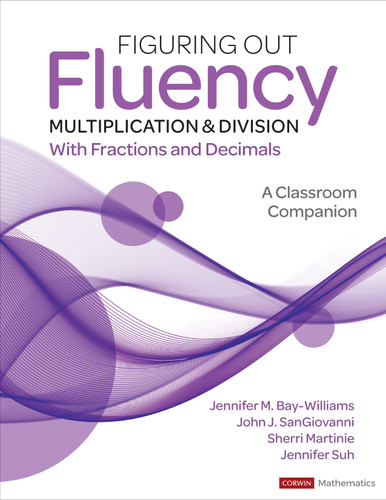 Figuring Out Fluency - Multiplication and Division With Fractions and Decimals: A Classroom Companion (Corwin Mathematics Series) book cover by Jennifer M. Bay-Williams, John J. SanGiovanni, Sherri Martinie, Jennifer Suh
