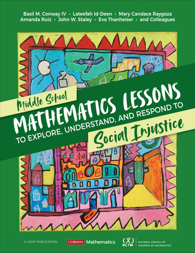 Middle School Mathematics Lessons to Explore, Understand, and Respond to Social Injustice (Corwin Mathematics Series) book cover by Basil M. Conway IV, Lateefah Id-Deen, Mary Candace Raygoza, Amanda Ruiz, John W. Staley, Eva Thanheiser