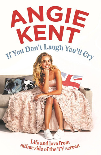 If You Don't Laugh You'll Cry: Life and love from either side of the TV screen book cover by Angie Kent