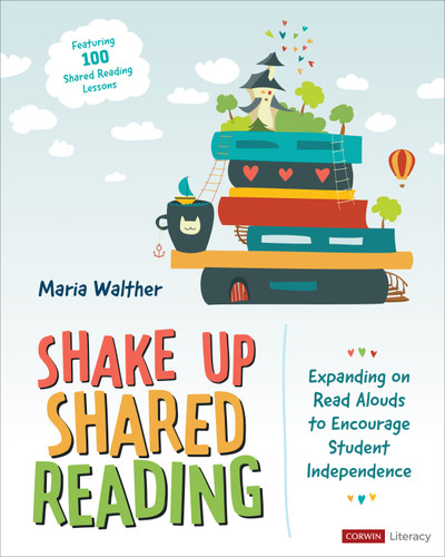 Shake Up Shared Reading: Expanding on Read Alouds to Encourage Student Independence (Corwin Literacy) book cover by Maria Walther