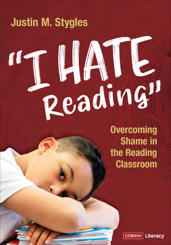 "I Hate Reading": Overcoming Shame in the Reading Classroom (Corwin Literacy) book cover by Justin M. Stygles