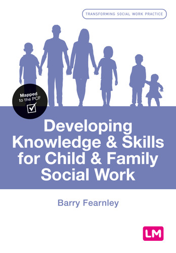 Developing Knowledge and Skills for Child and Family Social Work (Transforming Social Work Practice Series) book cover by Barry Fearnley