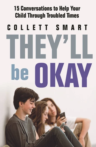 They'll Be Okay: 15 Conversations to Help Your Child Through Troubled Times book cover by Collett Smart