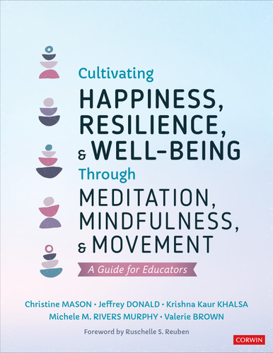Cultivating Happiness, Resilience, and Well-Being Through Meditation, Mindfulness, and Movement: A Guide for Educators book cover by Christine Mason, Jeffrey Donald, Krishna Kaur Khalsa, Michele M. Rivers Murphy, Valerie Brown