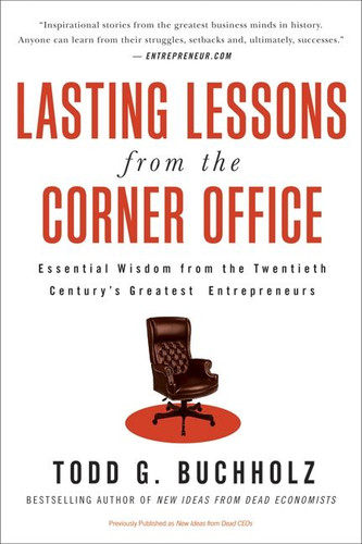 Lasting Lessons from the Corner Office: Essential Wisdom from the Twentieth Century's Greatest Entrepreneurs book cover by Todd G. Buchholz