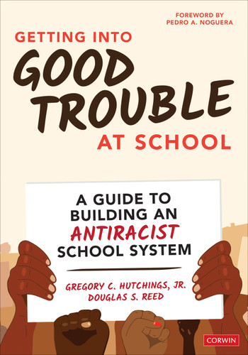 Getting Into Good Trouble at School: A Guide to Building an Antiracist School System book cover by Gregory C. Hutchings, Jr., Douglas S. Reed