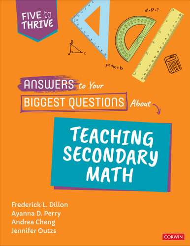 Answers to Your Biggest Questions About Teaching Secondary Math: Five to Thrive [series] (Corwin Mathematics Series) book cover by Frederick L. Dillon, Ayanna D. Perry, Andrea Cheng, Jennifer Outzs